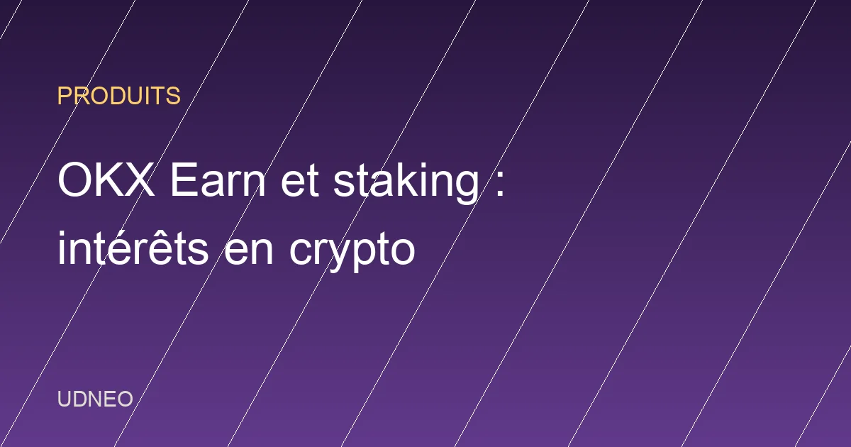 OKX Earn et staking : gagner des intérêts en crypto