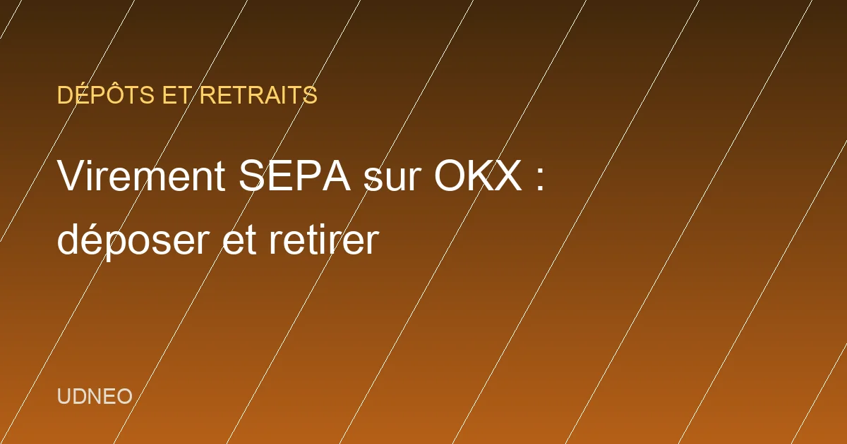 Mode d'emploi du dépôt et du retrait en euros par SEPA sur OKX