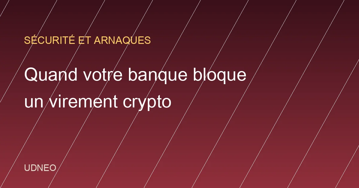 Que faire quand une banque française ou belge refuse un virement vers une plateforme crypto