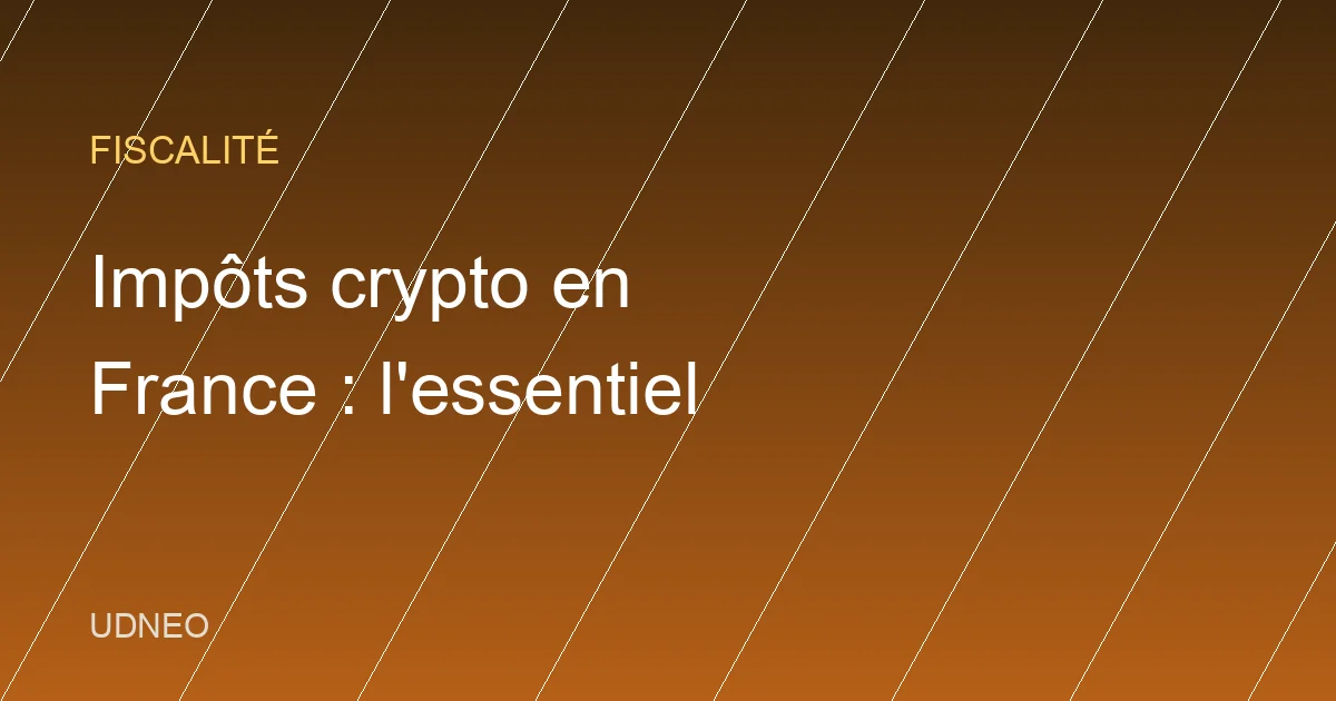 Impôts crypto en France : l'essentiel à savoir en 2026